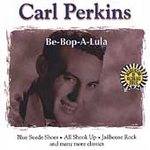Carl Perkins : Be-Bop-A-Lula